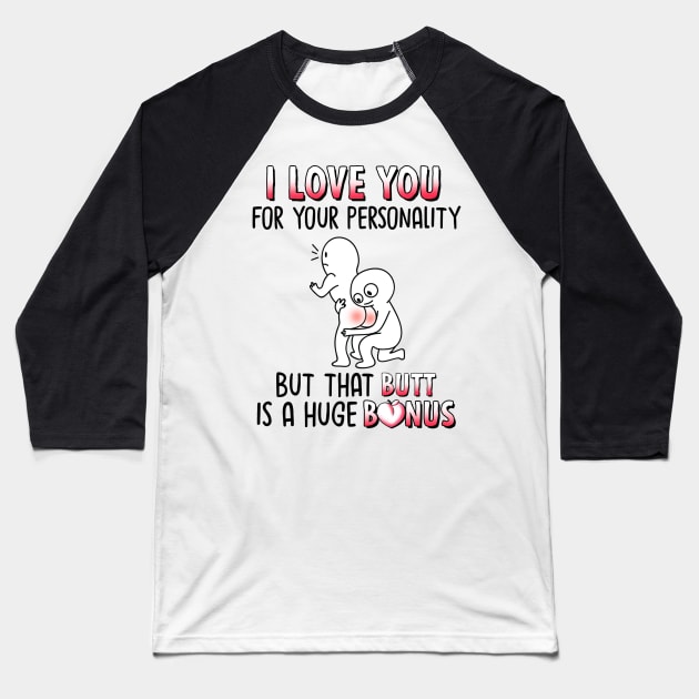 I Love You For Your Personality But That Butt Is A Huge Bonus Funny Personalized Baseball T-Shirt by Sunset beach lover